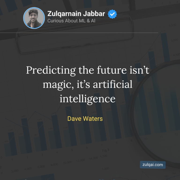 Predicting the future isn’t magic, it’s artificial intelligence.” ~Dave Waters