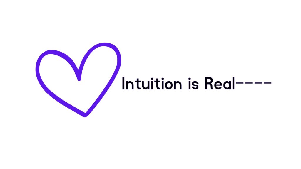 Intuition is Real---- Follow your heart